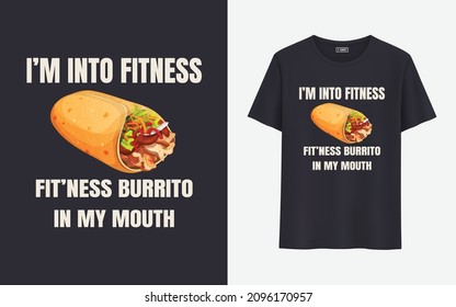 I'm into fitness Fitness burrito in my mouth food t shirt
