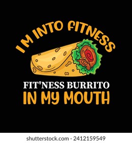 I'm into Fitness Fit'Ness Burrito in My Mouth Typography T-shirt Design. This versatile design is ideal for prints, t-shirts, mugs, posters, and many other tasks. Good Quotes For Bodybuilders. 