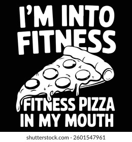 I'M INTO FITNESS graphic design for PIZZA lovers