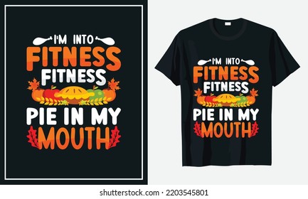 I'm into Fitness fitness pie in my mouth Thanksgiving T-shirt Design print Vector