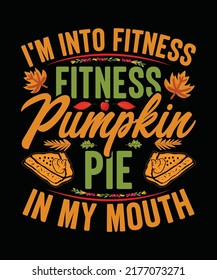 I'm Into Fitness Fitness Pumpkin Pie In My Mouth Thanksgiving T-shirt Design