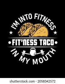 I'm into fitness fit'ness taco in my mouth T-shirt design for taco lover
