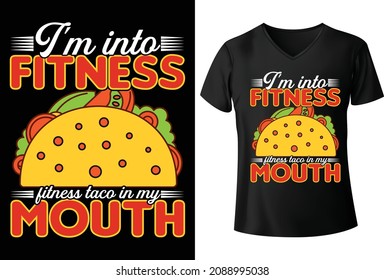 I'm into fitness fitness taco in my mouth T shirt Design