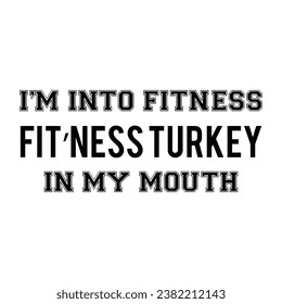 I'm into Fitness Fit'ness Turkey in my mouth, Turkey Vector, Fanny Fitness