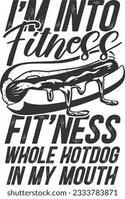 I'm Into Fitness Fit'ness Whole Hotdog In My Mouth - Hotdog Lover