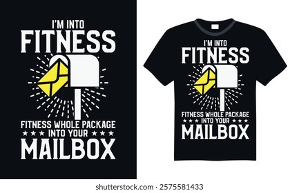 I’m into fitness fitness whole package into your mailbox- Postal Worker T Shirt Design, Hand drawn lettering and calligraphy, simple, lettering For stickers, mugs, etc.