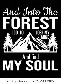 And into the forest i go to lose my mind - EPS file for cutting machine. You can edit and print this vector art with EPS editor.