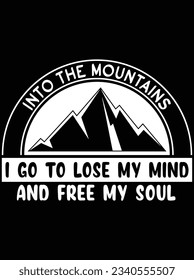 Into the mountains I go to lose my mind and free my soul vector art design, eps file. design file for t-shirt. SVG, EPS cuttable design file