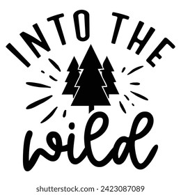 Into The Wild - Camping Quotes Design t-shirt, Adventure Vector EPS Editable Files