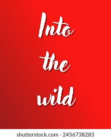 Into the wild Inspirational and motivational quotes, typography, fashion, art, designs: for prints, posters, cards, t shirt, coffee mug hoodies etc.