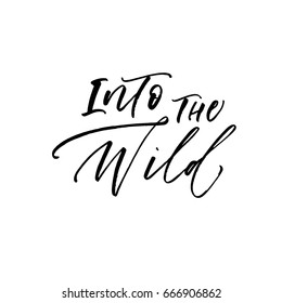 Into the wild postcard. Ink illustration. Modern brush calligraphy. Isolated on white background.