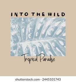 Into the wild tropical paradise typography slogan for t shirt printing, tee graphic design. 