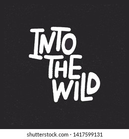 Into the wild. Vector hand drawn lettering. White text on black background for web and print, post, poster, blog, card, t shirt