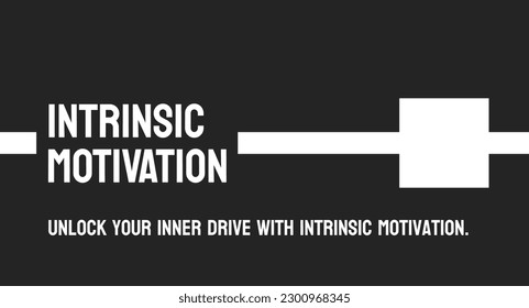 INTRINSIC MOTIVATION: Motivation that comes from within.