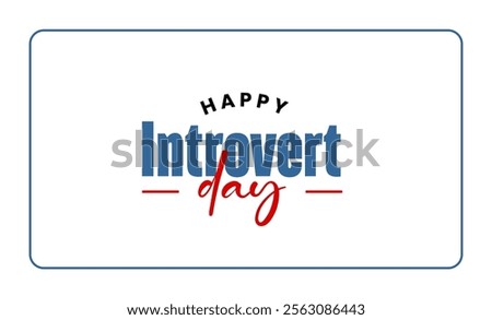 Introvert Day Holiday concept. Template for background, banner, card, poster, t-shirt with text inscription