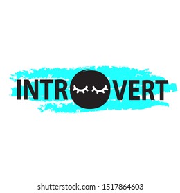 Introvert - inspire  motivational quote. Hand drawn lettering. Youth slang, idiom. Print for inspirational poster, t-shirt, bag, cups, card, flyer, sticker, badge. Cute funny vector writing