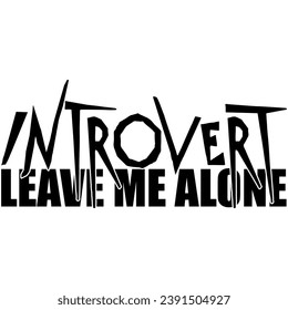 introvert leave me alone black vector graphic design and cut file