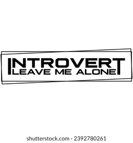 introvert leave me alone black vector graphic design and cut file