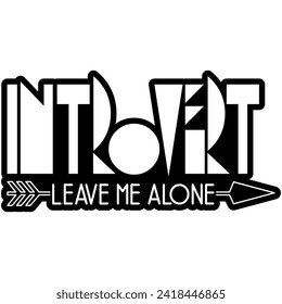 introvert leave me alone black vector graphic design and cut file