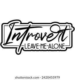 introvert leave me alone black vector graphic design and cut file