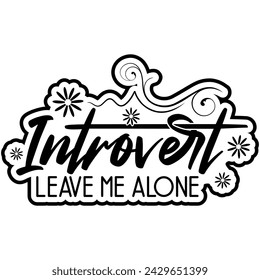 introvert leave me alone black vector graphic design and cut file