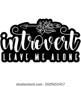 introvert leave me alone black vector graphic design and cut file