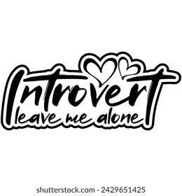 introvert leave me alone black vector graphic design and cut file