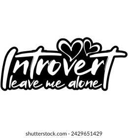 introvert leave me alone black vector graphic design and cut file