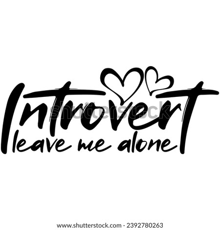 introvert leave me alone black vector graphic design and cut file