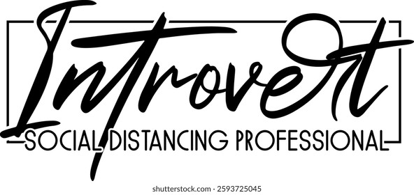 introvert social distancing professional funny introvert quote saying antisocial homebody black vector graphic design and cut file