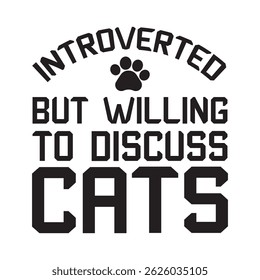 INTROVERT BUT WILLING TO DISCUSS CATS TYPOGRAPHY T-DHIRT DESIGN