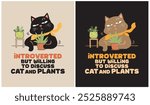 Introverted but willing to discuss Cat and Plants, Cat Lover, Plants Lover, Vector illustration