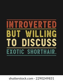 Introverted but willing to discuss Exotic Shorthair typography t shirt 