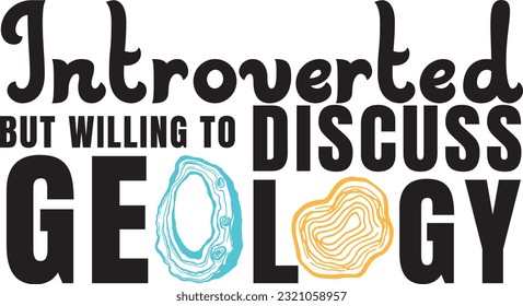 Introverted but willing to discuss Geology. Funny quotes for geologist. Typography design with rock.