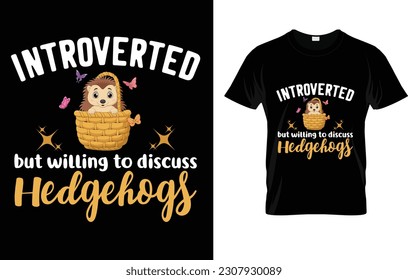Introverted But Willing To Discuss Hedgehogs Introverts T-Shirt 