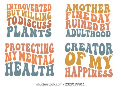  Introverted but Willing to Discuss plants, Another Fine Day Ruined by Adulthood, Protecting My Mental Health, Creator of My Happiness retro wavy SVG bundle T-shirt