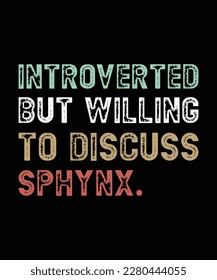 Introverted but willing to discuss Sphynx  typography t shirt 