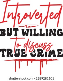 Introverted but willing to discuss True Crime svg ,Crime svg Design, Crime svg bundle svg