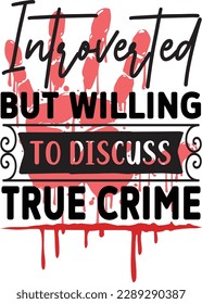 Introverted but willing to Discuss True Crime svg ,Crime svg Design, Crime svg bundle svg