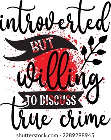 Introverted but willing to Discuss True Crime svg ,Crime svg Design, Crime svg bundle svg