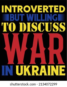 Introverted but willing to discuss War in Ukraine T-shirt design
