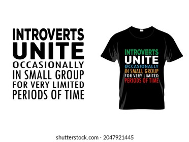 Introverts unite occasionally in small group T-shirt. Unite periods of time. Popular t shirts. Graphic design. Typography design. Inspirational quotes. Beauty fashion. Unique idea.