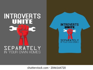 Introverts unite separately in your own home T-shirt. Graphic design. Typography design. Motivational quotes. Beauty fashion. Unique idea. Vintage texture.eps