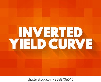 Inverted Yield Curve - shows that long-term interest rates are less than short-term interest rates, text concept background