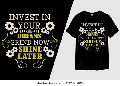 Invest In Your Dreams Grind Now Shine Later T Shirt Design