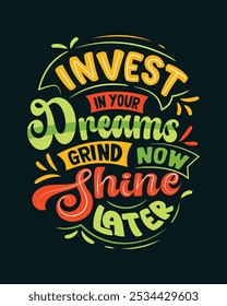 Invest in your dreams grind now shine later typography t shirt 