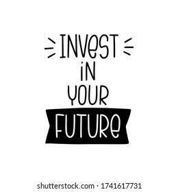 Invest in your future successful life advice quote vector design. Work and achievement handwritten message.