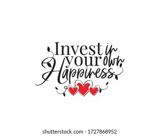 Invest in your own happiness, vector. Motivational, inspirational quotes. Affirmation wording design, lettering isolated on white background. Beautiful positive thought. Art design, artwork