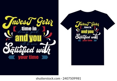 invest your time in doing good and you will be more satisfied with your time modern creative typography t-shirt designs