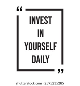 Invest in yourself daily inspirational design quote, motivational quotes, typography illustration lettering quotes
